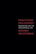 Practicing Philosophy: Pragmatism and the Philosophical Life