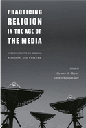 Practicing Religion in the Age of the Media: Explorations in Media, Religion, and Culture