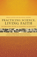 Practicing Science, Living Faith: Interviews with Twelve Leading Scientists