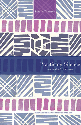 Practicing Silence: New and Selected Verses - Thurston, Bonnie, and Steindl-Rast, David, O.S.B.