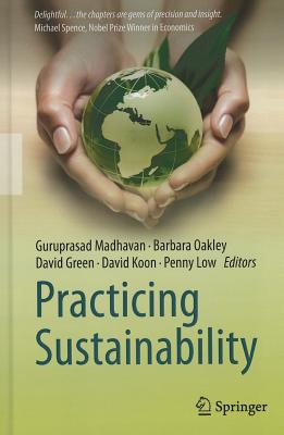 Practicing Sustainability - Madhavan, Guru (Editor), and Oakley, Barbara (Editor), and Green, David (Editor)