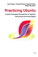 Practicing Ubuntu: Practical Theological Perspectives on Injustice, Personhood and Human Dignity Volume 20
