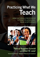 Practicing What We Teach: How Culturally Responsive Literacy Classrooms Make a Difference - Schmidt, Patricia Ruggiano (Editor), and Lazar, Althier M (Editor)