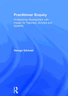 Practitioner Enquiry: Professional Development with Impact for Teachers, Schools and Systems