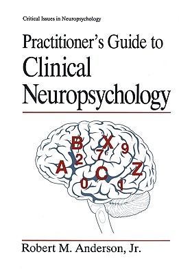 Practitioner's Guide to Clinical Neuropsychology - Anderson Jr, Robert M