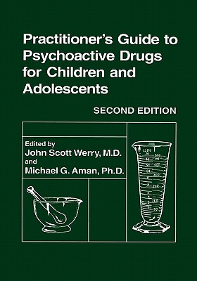 Practitioner's Guide to Psychoactive Drugs for Children and Adolescents - Werry, John Scott (Editor), and Aman, Michael G (Editor)