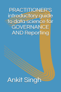 Practitioner's Introductory Guide to Data Science for Governance & Reporting
