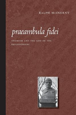 Praeambula Fidei: Thomism and the God of the Philosophers - McInerny, Ralph