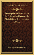 Praeceptiones Rhetoricae, Ex Aristotele, Cicerone Et Quintiliano Depromptae (1770)