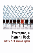 Praeceptor, a Master's Book