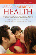 Praeger Handbook of Asian American Health: Taking Notice and Taking Action