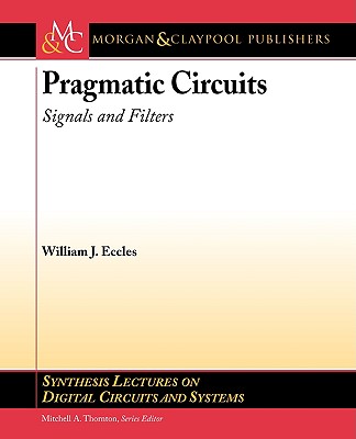 Pragmatic Circuits: Signals and Filters - Eccles, William