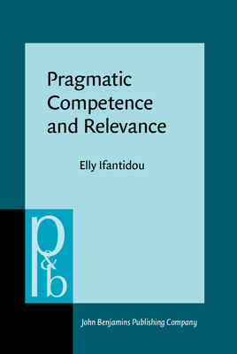Pragmatic Competence and Relevance - Ifantidou, Elly, Dr.