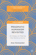 Pragmatic Humanism Revisited: An Essay on Making the World a Home