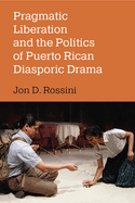 Pragmatic Liberation and the Politics of Puerto Rican Diasporic Drama