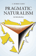 Pragmatic Naturalism: An Introduction