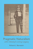 Pragmatic Naturalism: John Dewey's Living Legacy