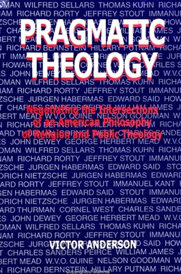 Pragmatic Theology: Negotiating the Intersections of an American Philosophy of Religion and Public Theology - Anderson, Victor