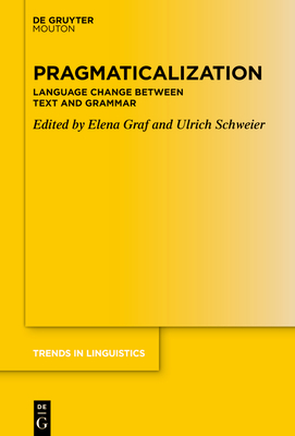 Pragmaticalization: Language Change Between Text and Grammar - Graf, Elena (Editor), and Schweier, Ulrich (Editor)