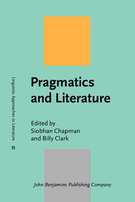 Pragmatics and Literature - Chapman, Siobhan (Editor), and Clark, Billy (Editor)