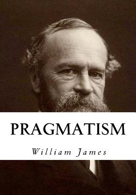 Pragmatism: A New Name for Some Old Ways of Thinking - James, William, Dr.