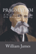 Pragmatism: A New Name for Some Old Ways of Thinking