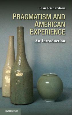 Pragmatism and American Experience: An Introduction - Richardson, Joan