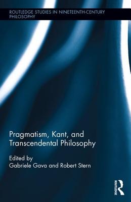 Pragmatism, Kant, and Transcendental Philosophy - Gava, Gabriele (Editor), and Stern, Robert (Editor)