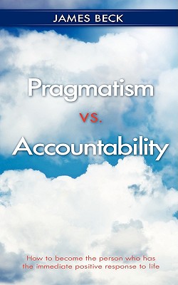 Pragmatism vs. Accountability - Beck, James, Professor, PH.D., M.D.