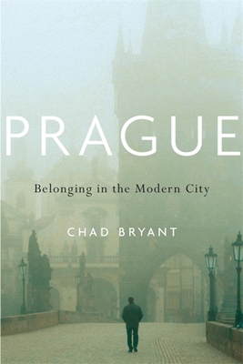 Prague: Belonging in the Modern City - Bryant, Chad