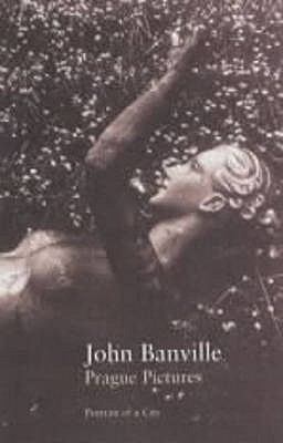 Prague Pictures: Portraits of a City - Banville, John