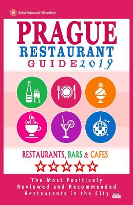 Prague Restaurant Guide 2019: Best Rated Restaurants in Prague, Czech Republic - 400 restaurants, bars and cafs recommended for visitors, 2019 - Gundrey, Stuart H