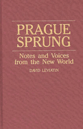 Prague Sprung: Notes and Voices from the New World