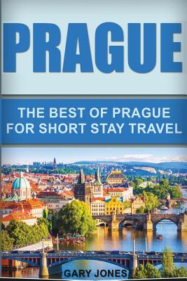 Prague: The Best Of Prague For Short Stay Travel - Jones, Gary, Dr.