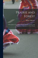 Prairie and Forest: a Description of the Game of North America, With Personal Adventures in Their Pursuit