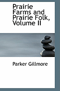 Prairie Farms and Prairie Folk, Volume II - Gillmore, Parker