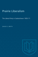 Prairie Liberalism: The Liberal Party in Saskatchewn 1905-71