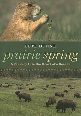 Prairie Spring: A Journey Into the Heart of a Season - Dunne, Pete