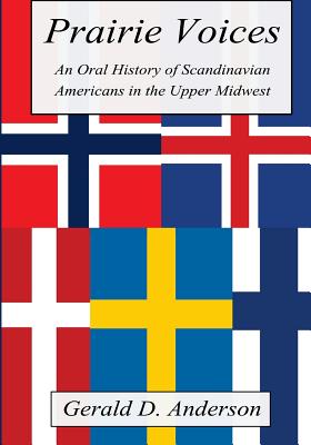 Prairie Voices: An Oral History of Scandinavian Americans in the Upper Midwest - Anderson, Gerald