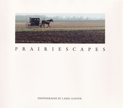 Prairiescapes: Photographs - Kanfer, Larry