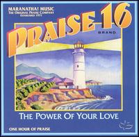 Praise 16 - The Power of Your Love - Maranatha! Music