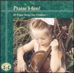 Praise Him!: Twenty Five Praise Songs for Children