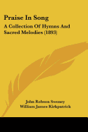 Praise In Song: A Collection Of Hymns And Sacred Melodies (1893)