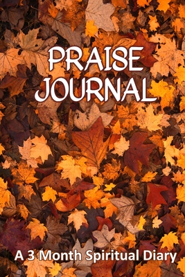 Praise Journal: A 3-Month Spiritual Diary to Track How Praising God Transforms Your Christian Life - Journals, Bible Verse