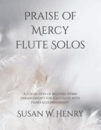Praise of Mercy Flute Solos: A collection of beloved hymn arrangements for solo flute with piano accompaniment