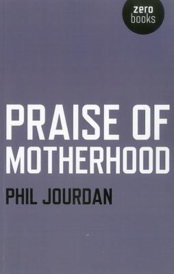 Praise of Motherhood - Jourdan, Phil