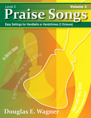 Praise Songs, Volume 3: Easy Settings for Handbells or Handchimes (3 Octaves) - Wagner, Douglas E (Composer)