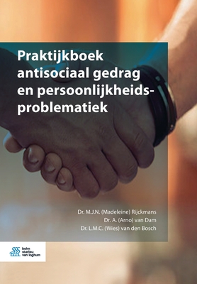 Praktijkboek Antisociaal Gedrag En Persoonlijkheidsproblematiek - Rijckmans, M J N (Madeleine) (Editor), and Van Dam, A (Arno) (Editor), and Van Den Bosch, L M C (Wies) (Editor)