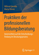 Praktiken Der Professionellen Bildungsberatung: Innensichten Auf Die Entscheidungsfindung Im Beratungsprozess