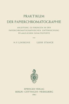 Praktikum Der Papierchromatographie: Anleitung Zu bungen in Der Papierchromatographischen Untersuchung Pflanzlicher Inhaltsstoffe - Linskens, Hans F, and Stange, Luise